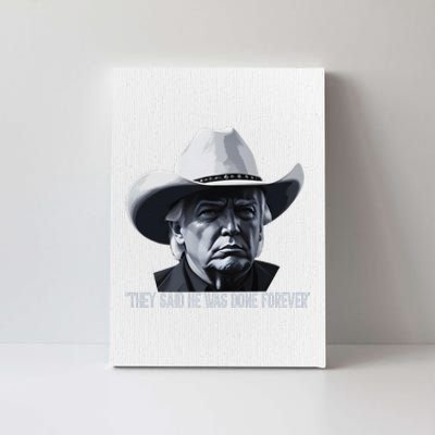 They Said He Was Done Forever Funny Trump Cowboy Hat Canvas