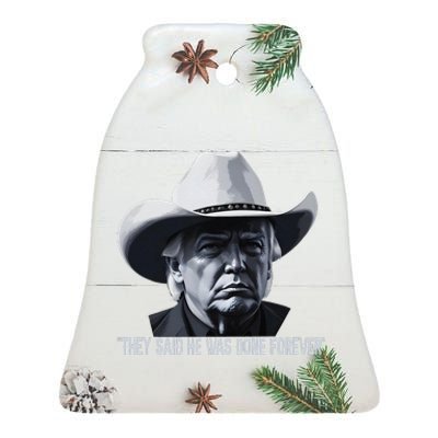 They Said He Was Done Forever Funny Trump Cowboy Hat Ceramic Bell Ornament