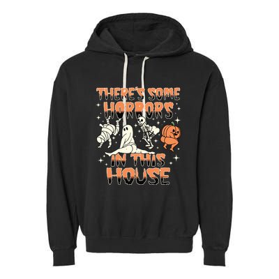 Theres Some Horrors In This House Halloween Gifts Garment-Dyed Fleece Hoodie