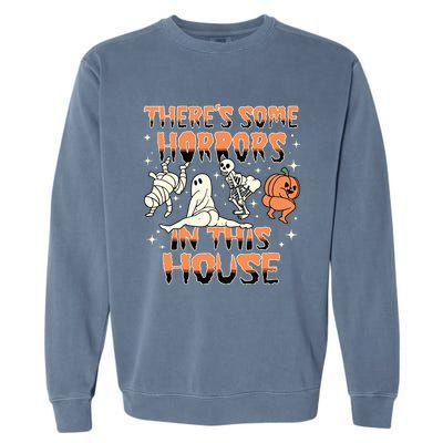 Theres Some Horrors In This House Halloween Gifts Garment-Dyed Sweatshirt