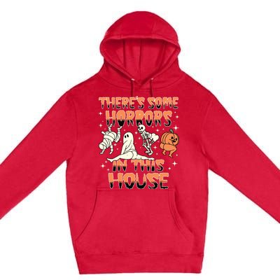 Theres Some Horrors In This House Halloween Gifts Premium Pullover Hoodie