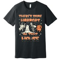 Theres Some Horrors In This House Halloween Gifts Premium T-Shirt