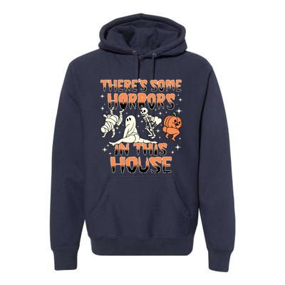 Theres Some Horrors In This House Halloween Gifts Premium Hoodie