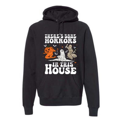 Theres Some Horrors In This House Halloween Premium Hoodie