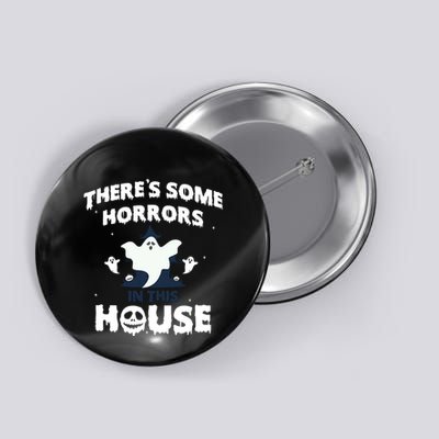 Theres Some Horrors In This House Button