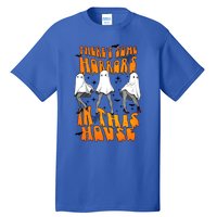 Theres Some Horrors In This House Funny Ghost Halloween Great Gift Tall T-Shirt