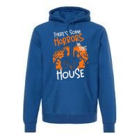 Theres Some Horrors In This House Halloween Funny Premium Hoodie