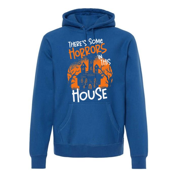 Theres Some Horrors In This House Halloween Funny Premium Hoodie