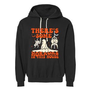 ThereS Some Horrors In This House Halloween Garment-Dyed Fleece Hoodie