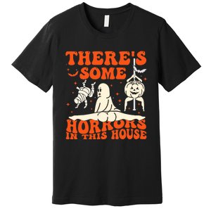 ThereS Some Horrors In This House Halloween Premium T-Shirt