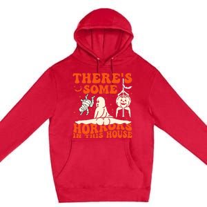 ThereS Some Horrors In This House Halloween Premium Pullover Hoodie