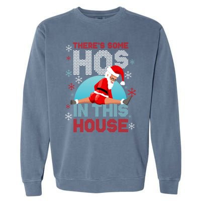 Theres Some Hos In This House Santa Got That Christmas Booty Gift Garment-Dyed Sweatshirt