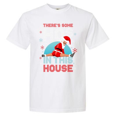 Theres Some Hos In This House Santa Got That Christmas Booty Gift Garment-Dyed Heavyweight T-Shirt