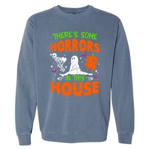 Theres Some Horrors In This House Funny Halloween Funny Gift Garment-Dyed Sweatshirt