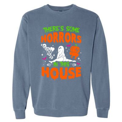 Theres Some Horrors In This House Funny Halloween Funny Gift Garment-Dyed Sweatshirt