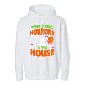 Theres Some Horrors In This House Funny Halloween Funny Gift Garment-Dyed Fleece Hoodie