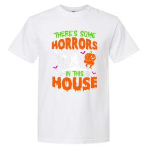 Theres Some Horrors In This House Funny Halloween Funny Gift Garment-Dyed Heavyweight T-Shirt