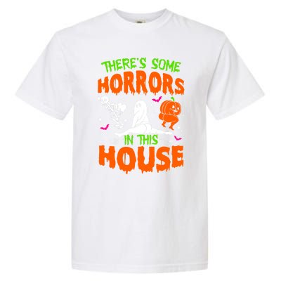 Theres Some Horrors In This House Funny Halloween Funny Gift Garment-Dyed Heavyweight T-Shirt