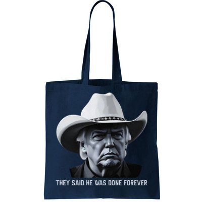 They Said He Was Done Forever Funny Trump Cowboy Head Tote Bag