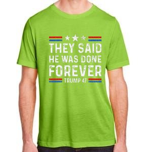 They Said He Was Done Forever Trump 47 Great Adult ChromaSoft Performance T-Shirt