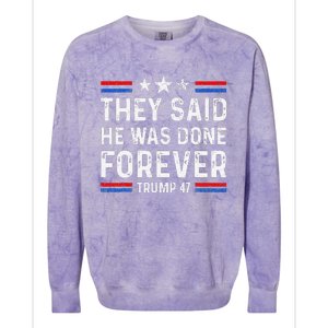 They Said He Was Done Forever Trump 47 Great Colorblast Crewneck Sweatshirt