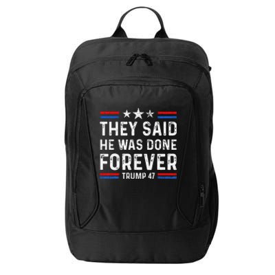 They Said He Was Done Forever Trump 47 Great City Backpack