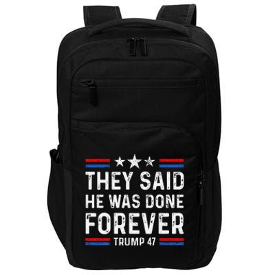 They Said He Was Done Forever Trump 47 Great Impact Tech Backpack