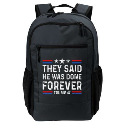 They Said He Was Done Forever Trump 47 Great Daily Commute Backpack