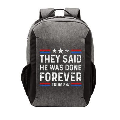 They Said He Was Done Forever Trump 47 Great Vector Backpack