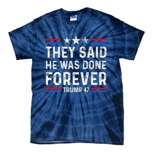 They Said He Was Done Forever Trump 47 Great Tie-Dye T-Shirt