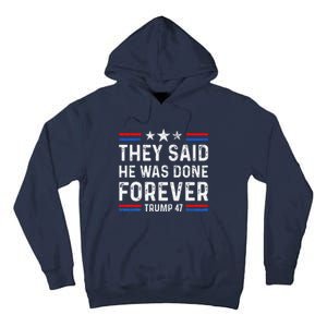 They Said He Was Done Forever Trump 47 Great Tall Hoodie