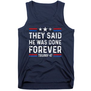 They Said He Was Done Forever Trump 47 Great Tank Top