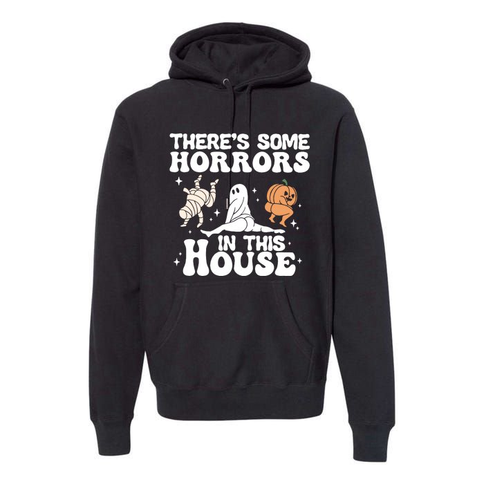 There’s Some Horrors In This House Funny Halloween Premium Hoodie