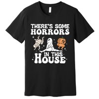 There’s Some Horrors In This House Funny Halloween Premium T-Shirt