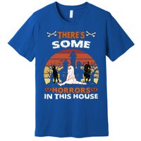 Theres Some Horrors In This House Funny Retro Halloween Premium T-Shirt