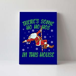 ThereS Some Ho Ho Hos In This House Santa Claus Pole Dance Gift Canvas