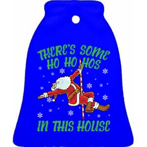 ThereS Some Ho Ho Hos In This House Santa Claus Pole Dance Gift Ceramic Bell Ornament