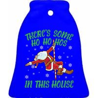 ThereS Some Ho Ho Hos In This House Santa Claus Pole Dance Gift Ceramic Bell Ornament