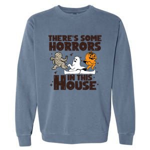 Theres Some Horrors In This House Halloween Ghost Pumpkin Gift Garment-Dyed Sweatshirt