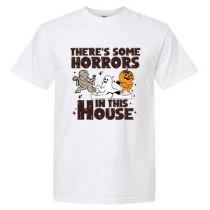 Theres Some Horrors In This House Halloween Ghost Pumpkin Gift Garment-Dyed Heavyweight T-Shirt