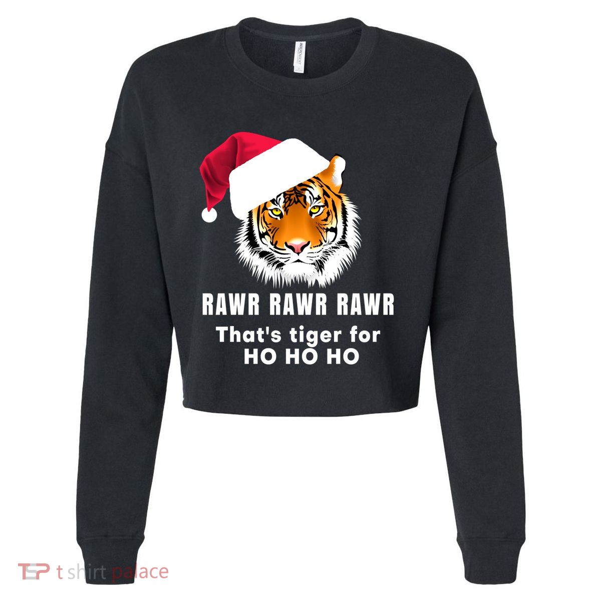Tiger Santa Hat Rawr Rawr Rawr That's Tiger For Ho Ho Ho Cute Gift Cropped Pullover Crew