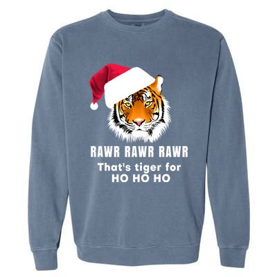 Tiger Santa Hat Rawr Rawr Rawr That's Tiger For Ho Ho Ho Cute Gift Garment-Dyed Sweatshirt