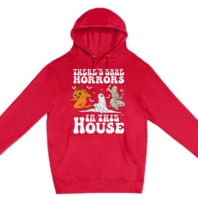 Theres Some Horrors In This House Halloween Spooky Season Premium Pullover Hoodie