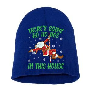 ThereS Some Ho Ho Hos In This House Santa Claus Pole Dance Cool Gift Short Acrylic Beanie