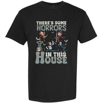 ThereS Some Horrors In This House Funny Horror Characters Garment-Dyed Heavyweight T-Shirt