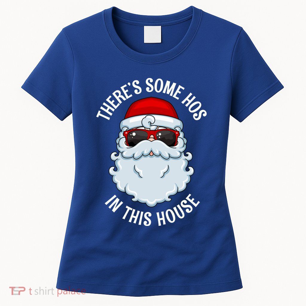 ThereS Some Ho Ho HoS In This House Funny Gift Womens T-Shirt