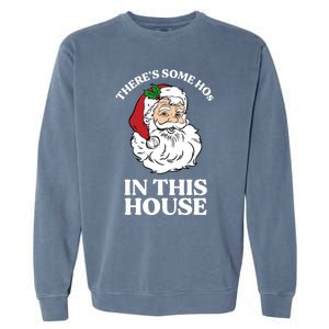 ThereS Some Hos In This House Funny Christmas Santa Claus Gift Garment-Dyed Sweatshirt