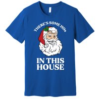 ThereS Some Hos In This House Funny Christmas Santa Claus Gift Premium T-Shirt