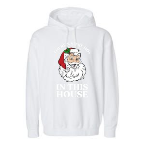 ThereS Some Hos In This House Funny Christmas Santa Claus Gift Garment-Dyed Fleece Hoodie