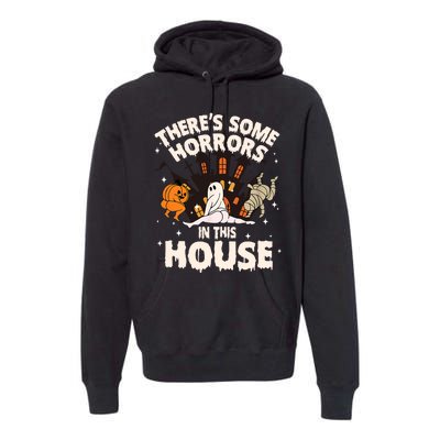 Theres Some Horrors In This House Pumpkin Ghost Halloween Funny Halloween Premium Hoodie